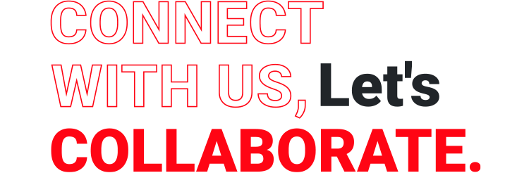 CONNECT WITH US, Let's COLLABORATE.