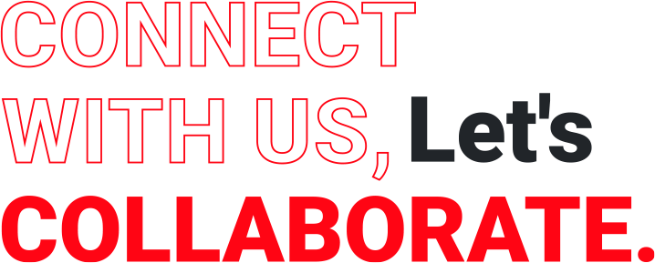 CONNECT WITH US, Let's COLLABORATE.