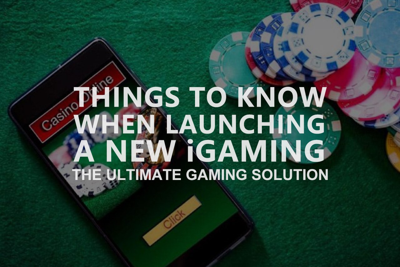 Things to Know When Launching a New iGAMING