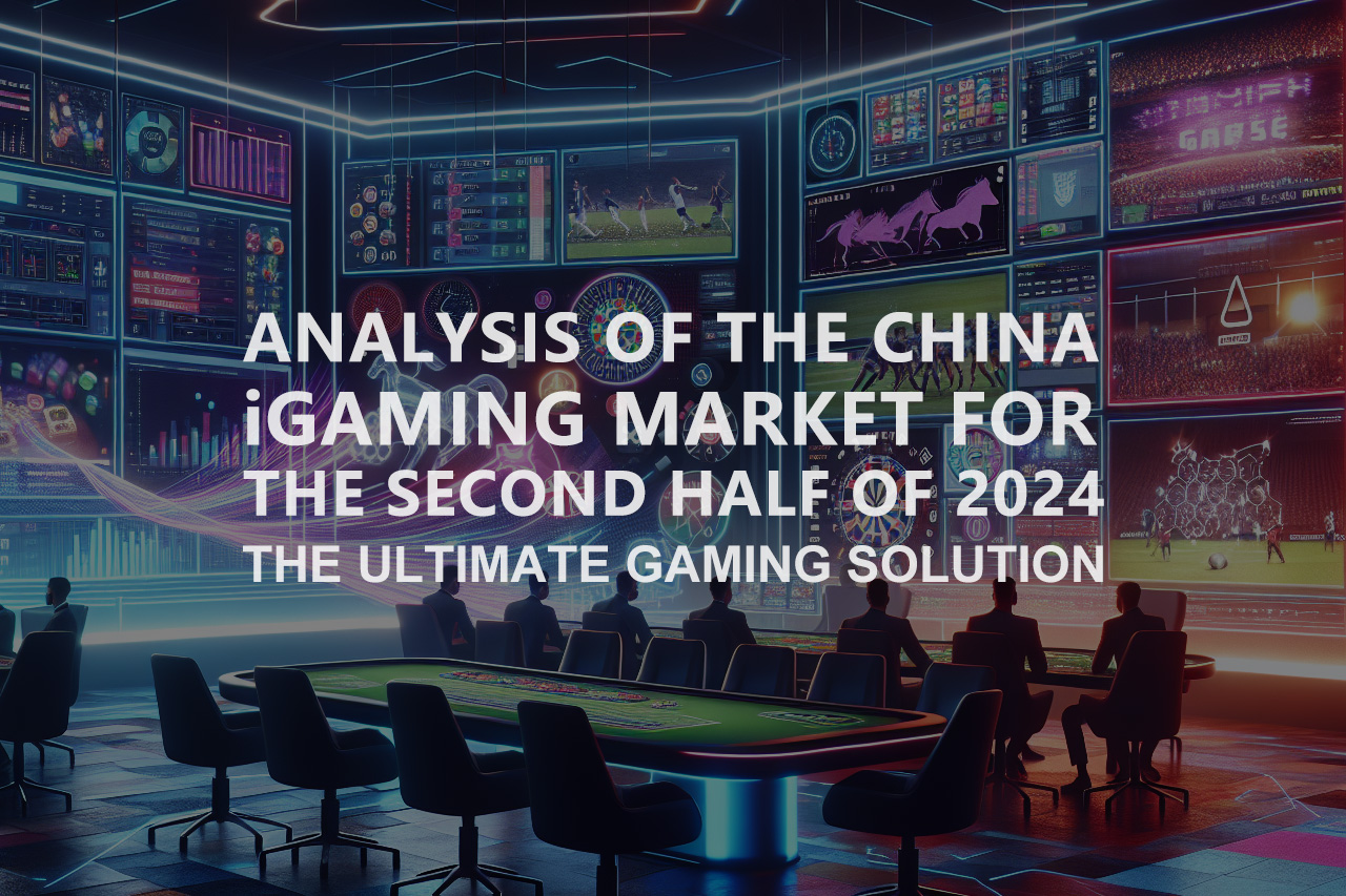 Analysis of the Chinese Gambling Market in the Second Half of 2024
