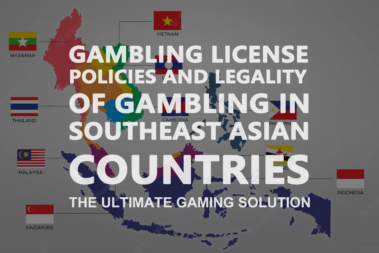 Gambling License Policies and Legality of Gambling in Southeast Asian Countries