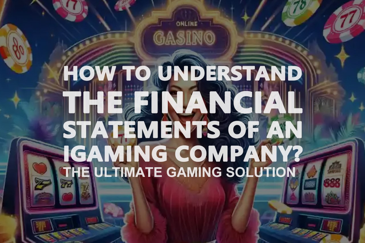 How to Understand The Financial Statements of an iGaming Company?