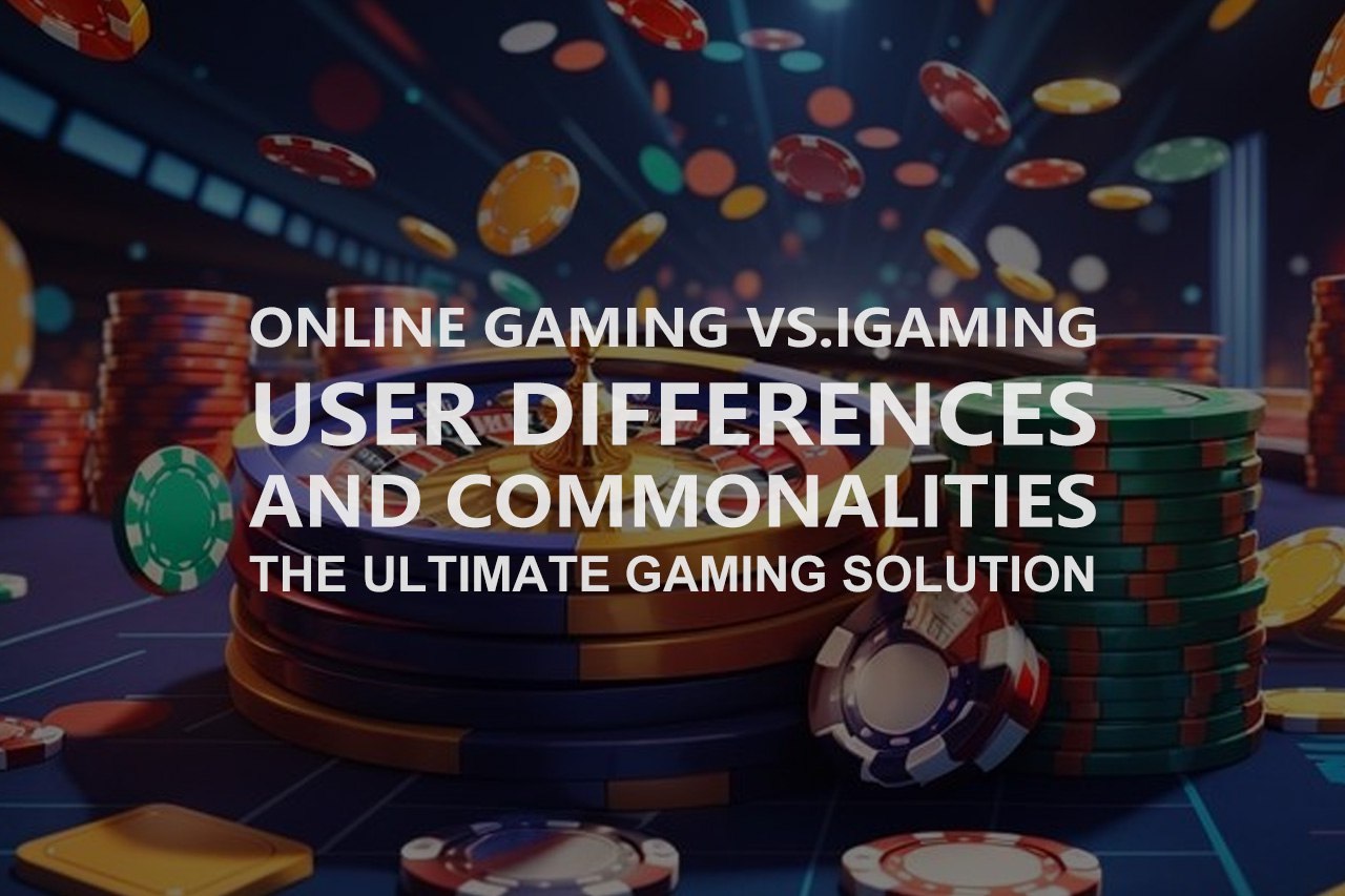 Online Gaming VS. iGaming User Differences and Commonalities