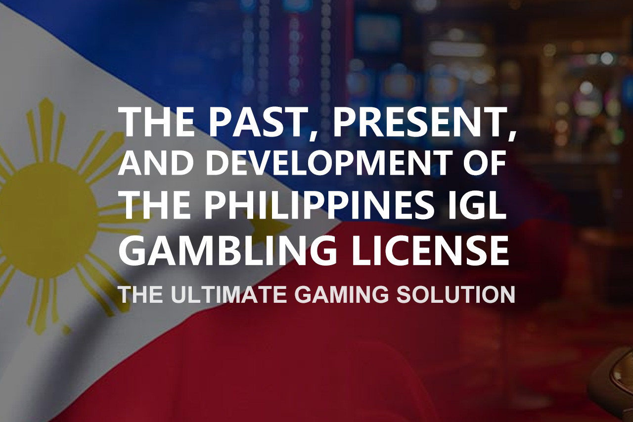 The Past, Present, and Development of the Philippines IGL Gambling License