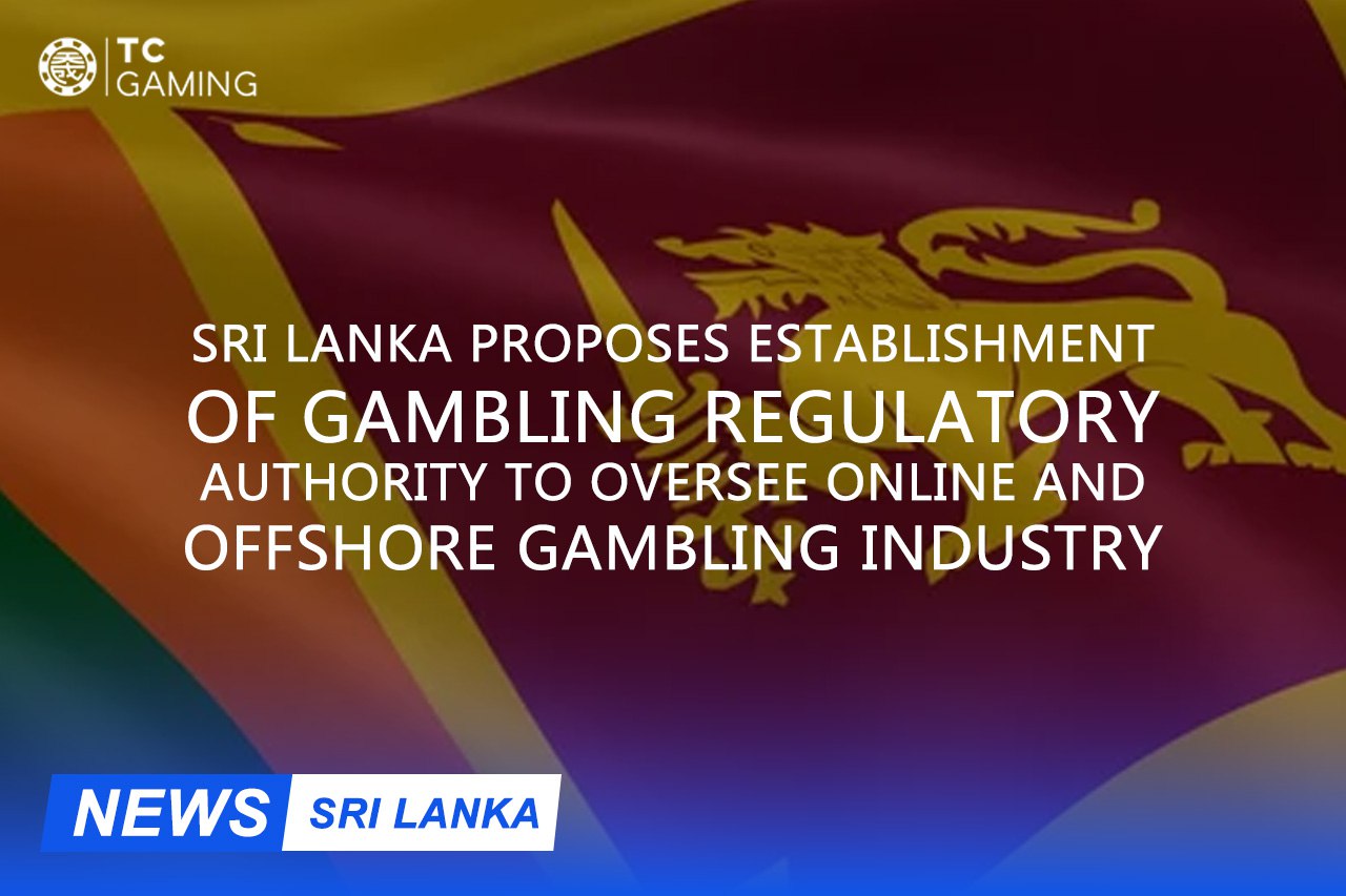 Sri Lanka Proposes Establishment Of Gambling Regulatory Authority To Oversee Online And Offshore Gambling Industry