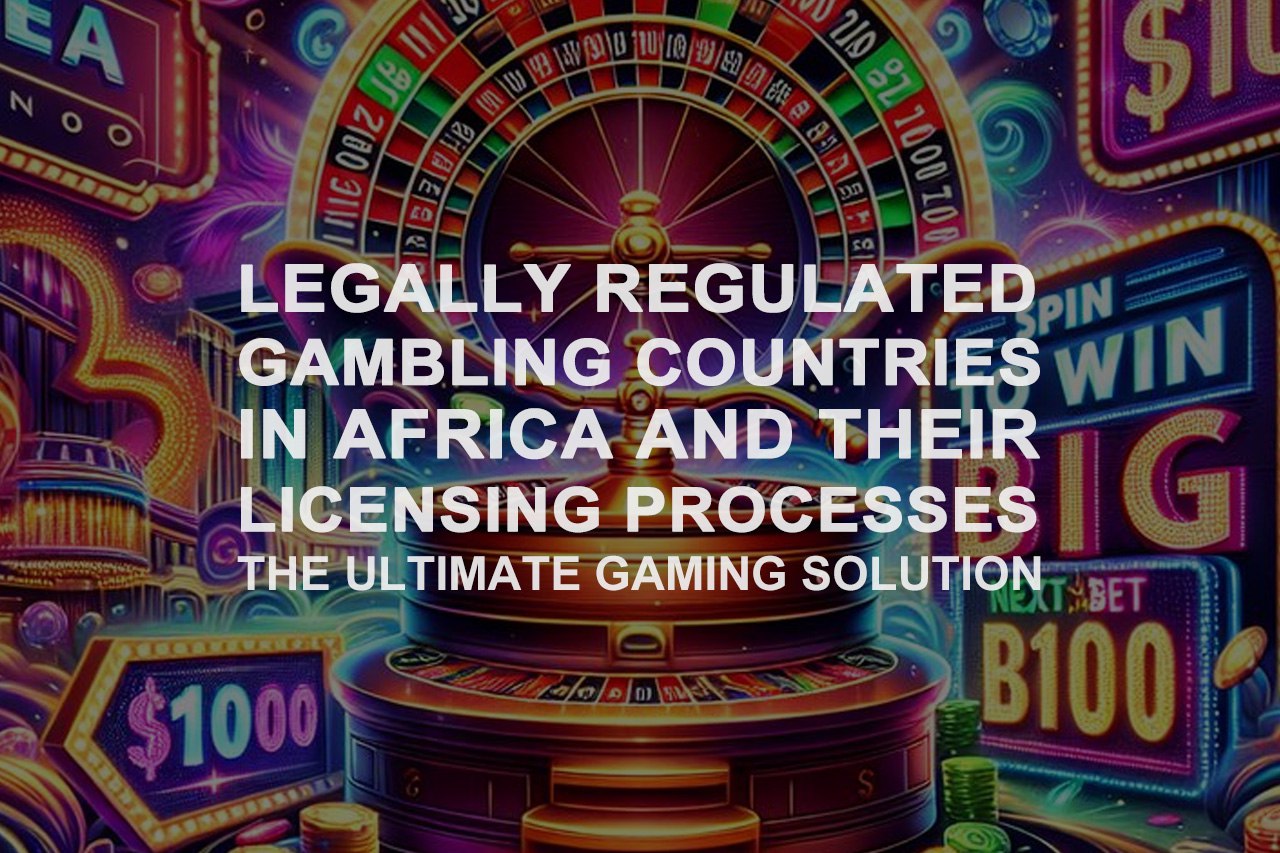 Legally Regulated Gambling Countries In Africa And Their Licensing Processes