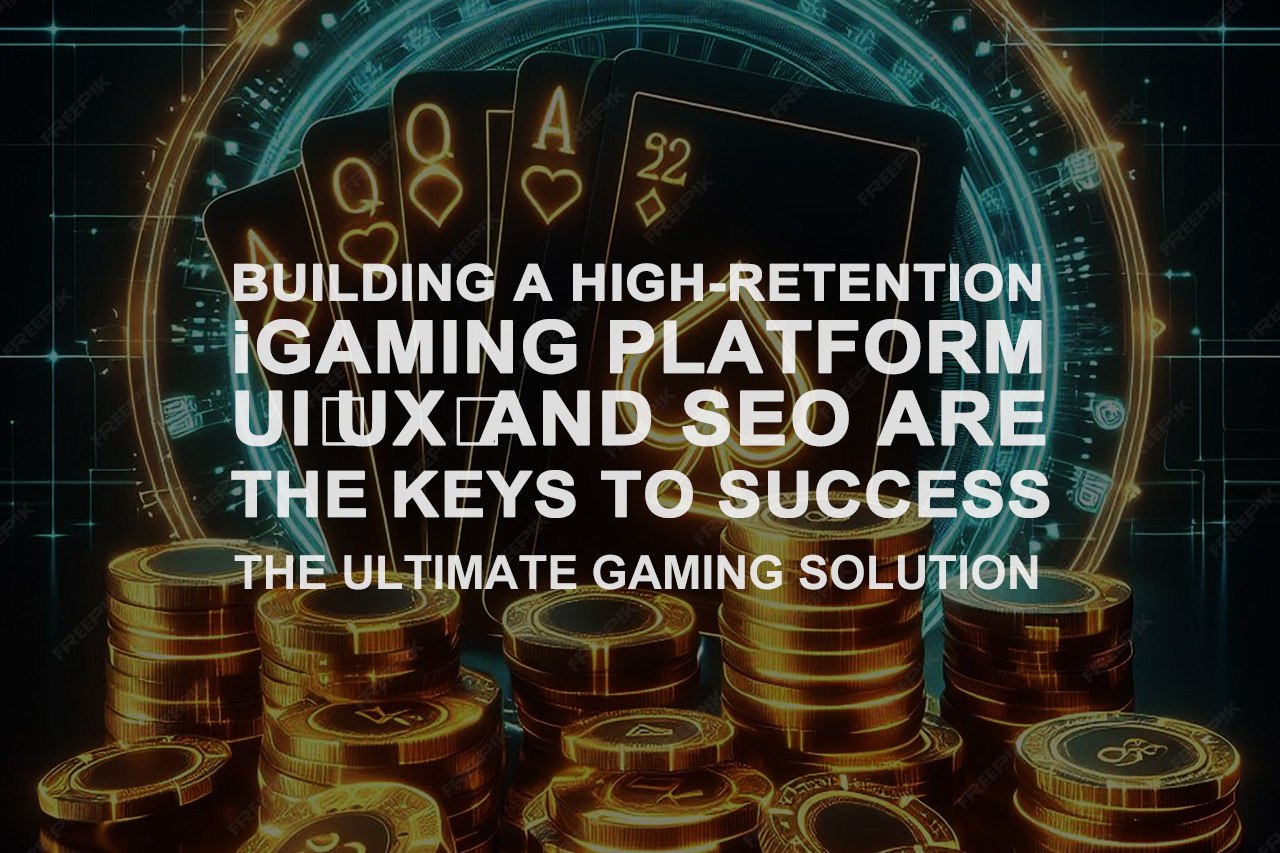 Building A  High-Retention iGaming Platform UI UX And SEO Are The Keys To Success