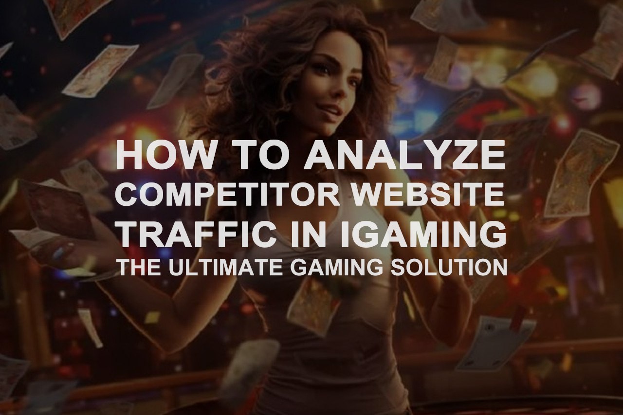 How To Analyze Competitor Website Traffic in iGaming